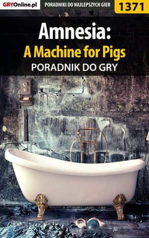 Amnesia: A Machine for Pigs - poradnik do gry – ebook