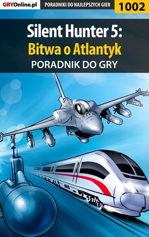 Silent Hunter 5: Bitwa o Atlantyk - poradnik do gry – ebook