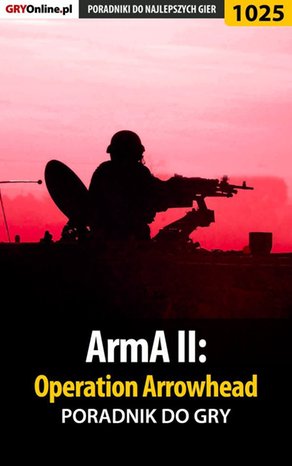 ArmA II: Operation Arrowhead - poradnik do gry – ebook