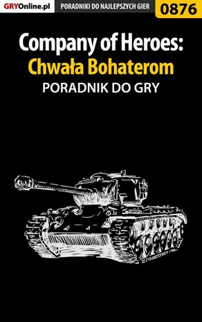 Company of Heroes: Chwała Bohaterom - poradnik do gry – ebook