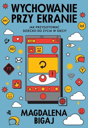 Wychowanie przy ekranie. Jak przygotować dziecko do życia w sieci? – ebook