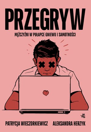 Przegryw. Mężczyźni w pułapce gniewu i samotności – ebook