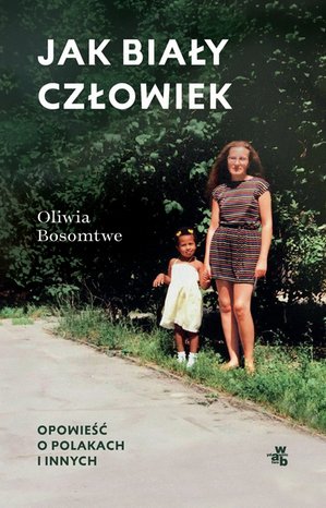Jak biały człowiek. Opowieść o Polakach i innych – ebook