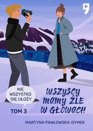 Wszyscy mamy źle w głowach. Tom 3: Nie wszystko się ułoży – ebook