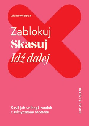 Zablokuj, skasuj, idź dalej. Czyli jak uniknąć randek z toksycznymi facetami – ebook