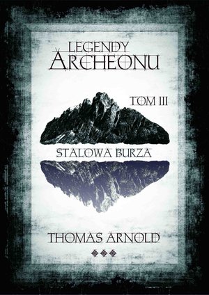 Legendy Archeonu: Stalowa burza. Tom 3 – ebook