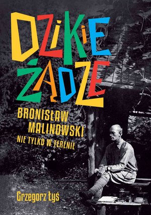 Dzikie żądze. Bronisław Malinowski nie tylko w terenie – ebook