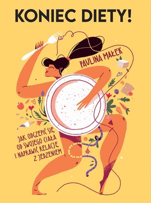 Koniec diety! Jak odczepić się od swojego ciała i naprawić relację z jedzeniem – ebook