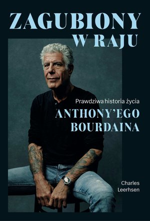 Zagubiony w raju. Prawdziwa historia życia Anthony'ego Bourdaina – ebook