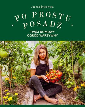 Po prostu posadź. Twój domowy ogród warzywny – ebook