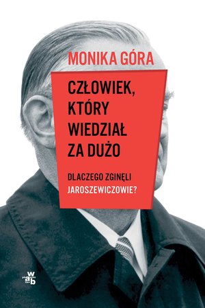 Człowiek, który wiedział za dużo. Dlaczego zginęli Jaroszewiczowie? – ebook