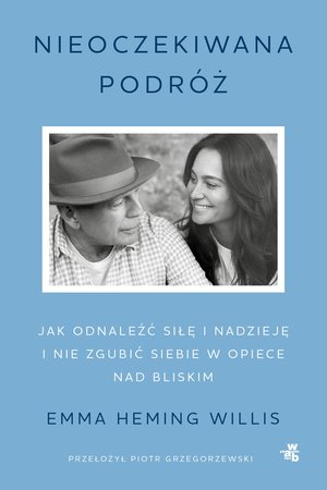 Nieoczekiwana podróż. Jak odnaleźć siłę i nadzieję i nie zgubić siebie w opiece nad bliskim – ebook
