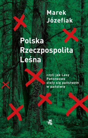 Literatura faktu: Polska Rzeczpospolita Leśna, czyli jak Lasy Państwowe stały się państwem w państwie – ebook