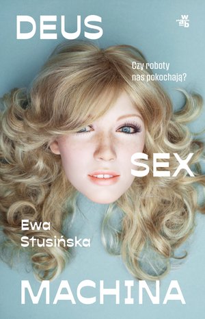Deus sex machina. Czy roboty nas pokochają? – ebook
