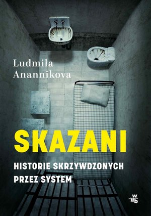 Skazani. Historie skrzywdzonych przez system – ebook