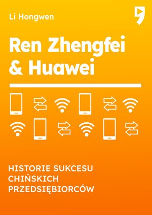 Ren Zhengfei & HUAWEI. Historie sukcesu chińskich przedsiębiorców – ebook