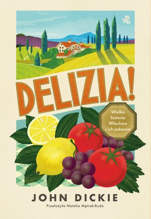 Delizia! Wielka historia Włochów i ich jedzenia – ebook