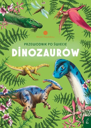 Młodzi przyrodnicy. Przewodnik po świecie dinozaurów – ebook