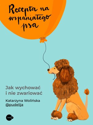 Recepta na wspaniałego psa. Jak wychować i nie zwariować – ebook