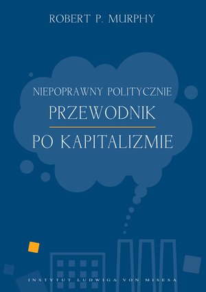 Niepoprawny politycznie przewodnik po kapitalizmie – ebook