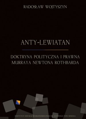 Anty-Lewiatan. Doktryna polityczna i prawna Murraya Newtona Rothbarda – ebook