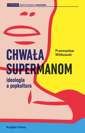 Chwała supermanom. Ideologia a popkultura – ebook