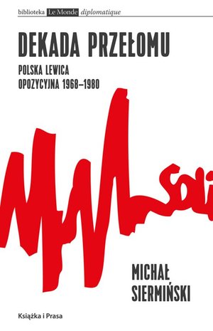Dekada przełomu. Polska lewica opozycyjna 1968-1980 – ebook