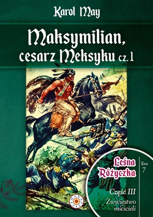 Leśna Różyczka. Tom 7. Maksymilian, cesarz Meksyku. Część 1 – ebook