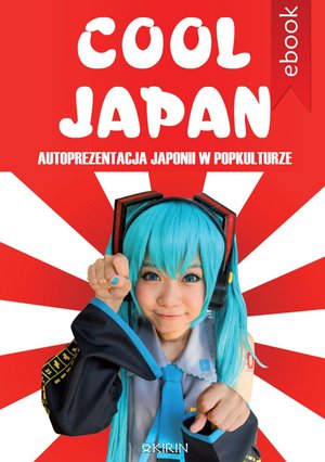 Cool Japan. Autoprezentacja Japonii w popkulturze – ebook