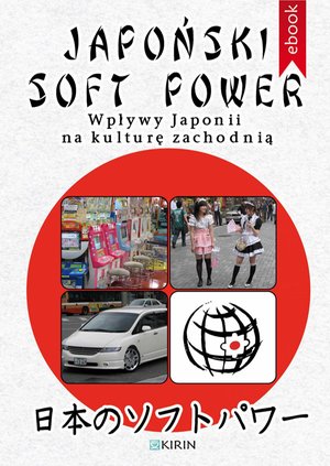 Japoński soft power. Wpływy Japonii na kulturę zachodnią – ebook
