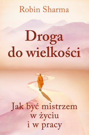 Droga do wielkości. Jak być mistrzem w życiu i w pracy – ebook