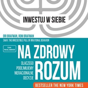 Na zdrowy rozum. Dlaczego podejmujemy nieracjonalne decyzje – audiobook