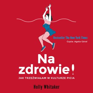 Na zdrowie! Jak trzeźwiałam w kulturze picia – audiobook