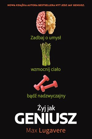 Żyj jak geniusz. Zadbaj o umysł, wzmocnij ciało, bądź nadzwyczajny – ebook