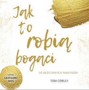 Jak to robią bogaci. 30 bezcennych nawyków – audiobook