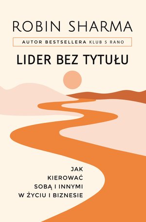 Lider bez tytułu. Jak kierować sobą i innymi w życiu i biznesie – ebook