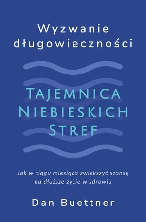 Wyzwanie długowieczności. Tajemnica niebieskich stref – ebook