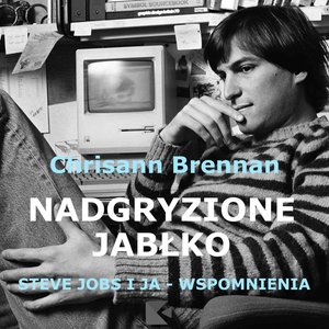 Nadgryzione jabłko. Steve Jobs i ja - wspomnienia. – audiobook