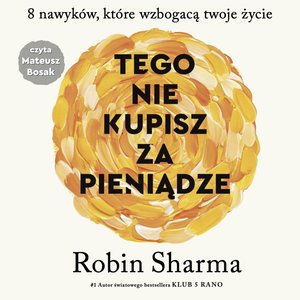 Tego nie kupisz za pieniądze. 8 nawyków, które wzbogacą twoje życie – audiobook