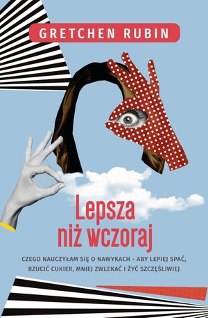 Lepsza niż wczoraj. Czego nauczyłam się o nawykach - alby lepiej spać, rzucić cukier, mniej zwlekać i żyć szczęśliwiej – ebook