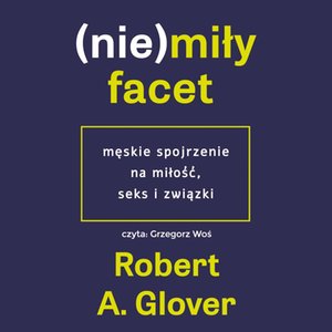 (nie)miły facet. Męskie spojrzenie na miłość, seks i związki – audiobook