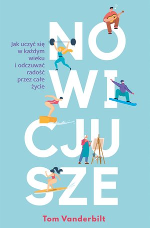 Nowicjusze. Jak uczyć się w każdym wieku i odczuwać radość przez całe życie – ebook
