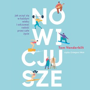 Nowicjusze. Jak uczyć się w każdym wieku i odczuwać radość przez całe życie – audiobook