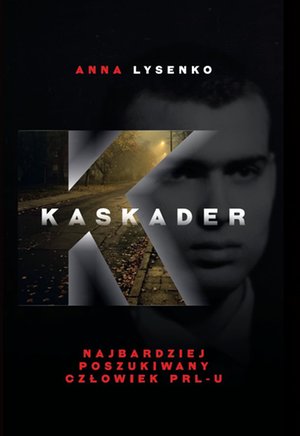 Kaskader. Najbardziej poszukiwany człowiek PRL-u – ebook