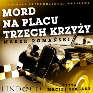 Mord na Placu Trzech Krzyży. Kryminały przedwojennej Warszawy. Tom 1 – audiobook