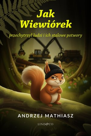Jak Wiewiórek przechytrzył ludzi i ich stalowe potwory – ebook