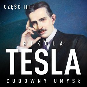 Nikola Tesla. Cudowny umysł. Część 3. Wewnętrzna wibracja – audiobook