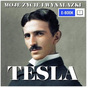 Nikola Tesla. Moje życie i wynalazki – ebook