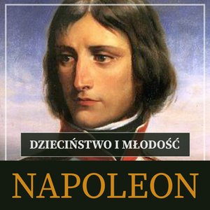 Napoleon Bonaparte. Dzieciństwo i młodość – audiobook