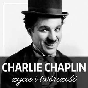 Charlie Chaplin. Życie i twórczość – audiobook